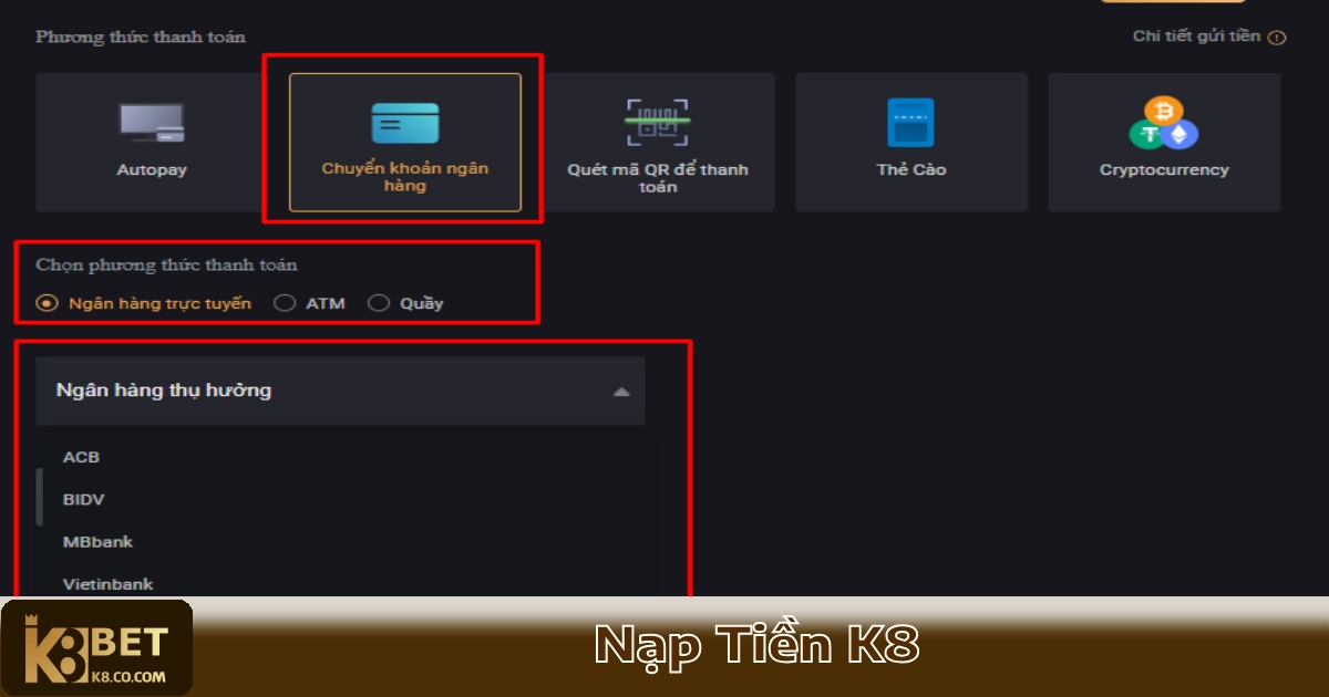 Nạp Tiền K8 – Giao Dịch Nhanh Và Hỗ Trợ Nhiều Phương Thức 2 Nạp Tiền Qua Ngân Hàng